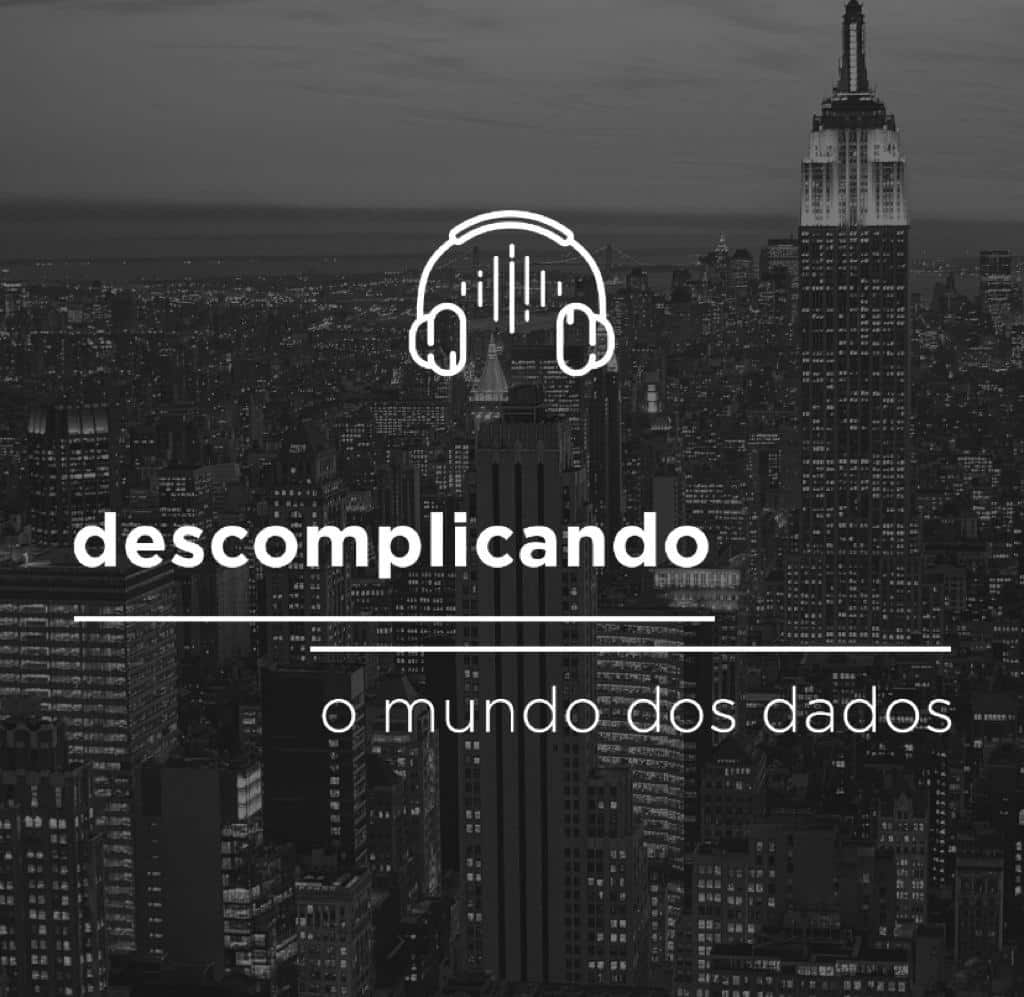 Quer entender o mundo de dados e ainda estar antenado nas principais tendências para 2021? Então confira o podcast 'Descomplicando o Mundo dos Dados'